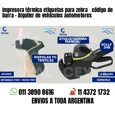 Impresora térmica etiquetas para zebra  código de barra - Alquiler de vehículos automotores